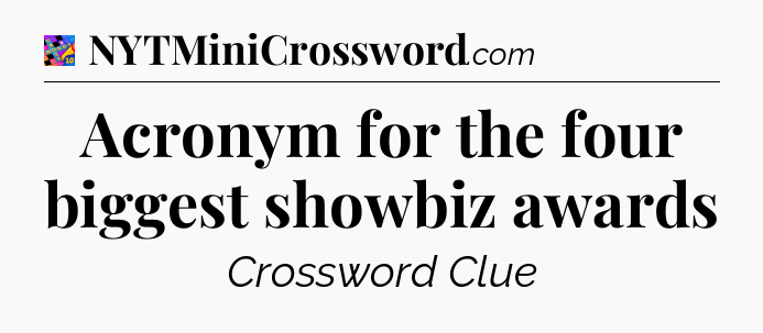 Acronym for the four biggest showbiz awards Crossword Clue
