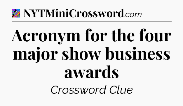 Acronym for the four major show business awards Crossword Clue
