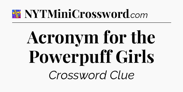 Acronym for the Powerpuff Girls Codycross