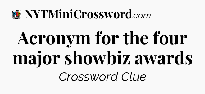 Acronym for the four major showbiz awards Crossword Clue