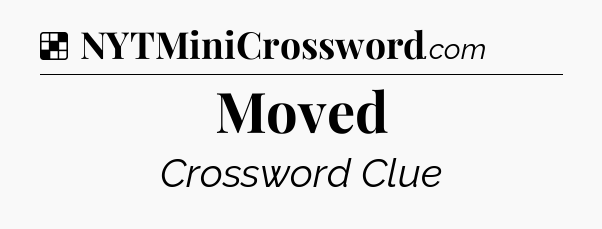 Solution: Moved - NYT Crossword
