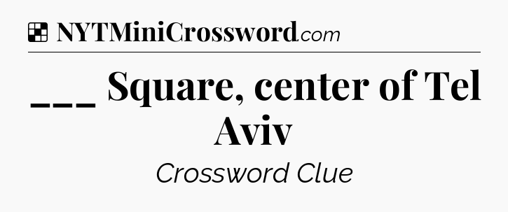 Solution: ___ Square, center of Tel Aviv - NYT Crossword