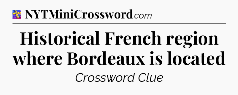 Historical French region where Bordeaux is located Codycross