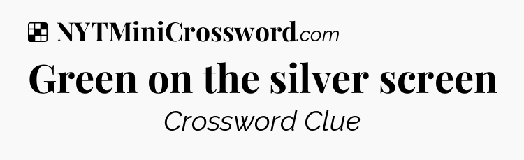 Solution: Green on the silver screen - NYT Crossword