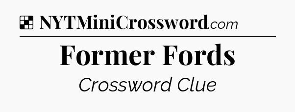 Solution: Former Fords - NYT Crossword