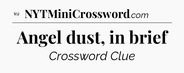 Angel dust, in brief - WSJ Crossword