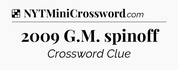 Solution: 2009 G.M. spinoff - NYT Crossword