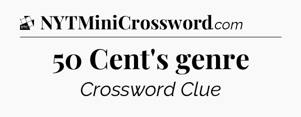 50 Cent's genre - Daily Themed Classic Crossword