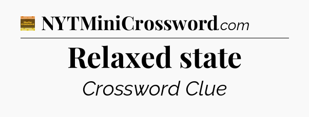 Relaxed state - Eugene Sheffer Crossword