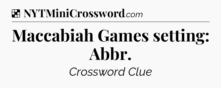 Solution: Maccabiah Games setting: Abbr - NYT Crossword