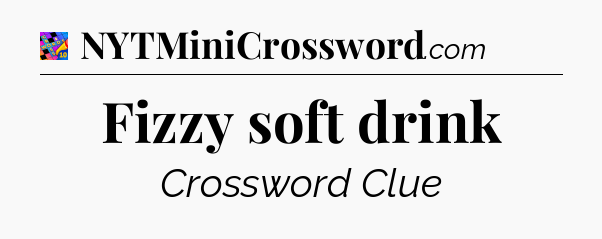 Fizzy soft drink Crossword Clue