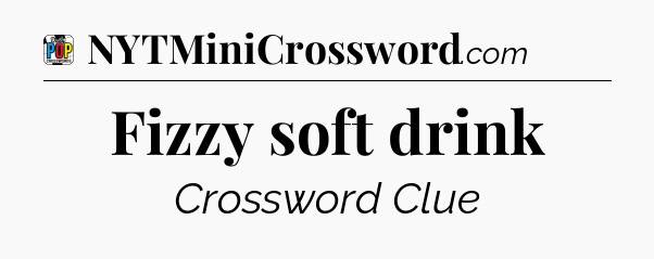 Fizzy soft drink Crossword Clue