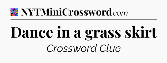 Dance in a grass skirt Crossword Clue