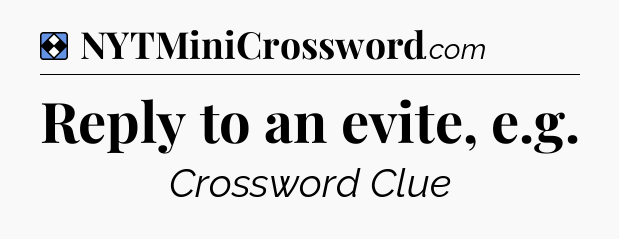 Solution: Reply to an evite, e.g - NYT Mini Crossword