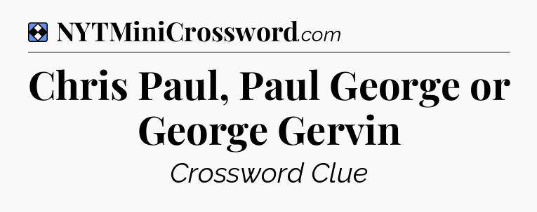 Solution: Chris Paul, Paul George or George Gervin - NYT Mini Crossword