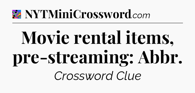Movie rental items, pre-streaming: Abbr Crossword Clue