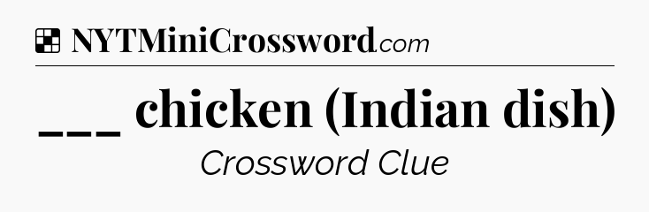 Solution: ___ chicken (Indian dish) - NYT Crossword
