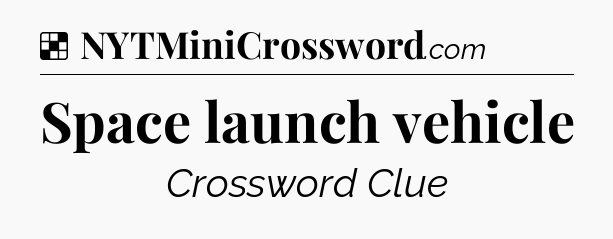 Solution: Space launch vehicle - NYT Crossword