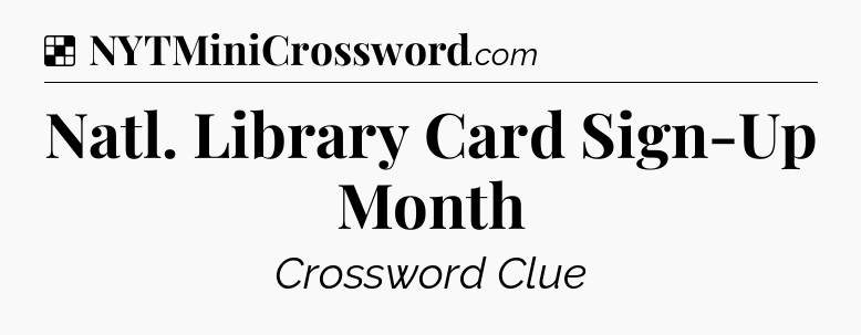 Solution: Natl. Library Card Sign-Up Month - NYT Crossword
