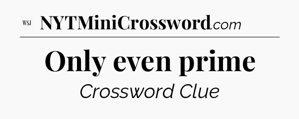 Only even prime - WSJ Crossword