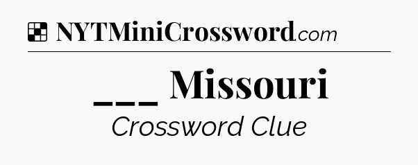 Solution: ___ Missouri - NYT Crossword