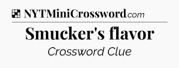 Solution: Smucker's flavor - NYT Crossword