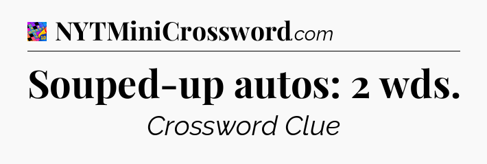 Souped-up autos: 2 wds Crossword Clue