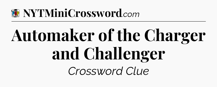 Automaker of the Charger and Challenger Crossword Clue
