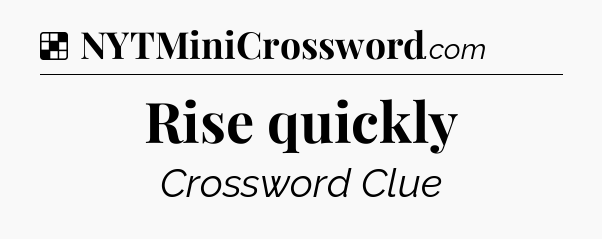 Solution: Rise quickly - NYT Crossword