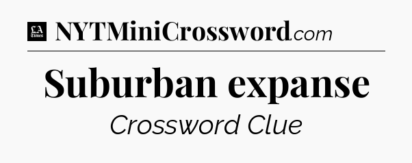 Suburban expanse - LA Times Crossword