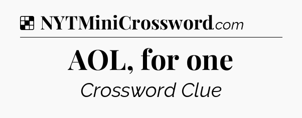 Solution: AOL, for one - NYT Crossword