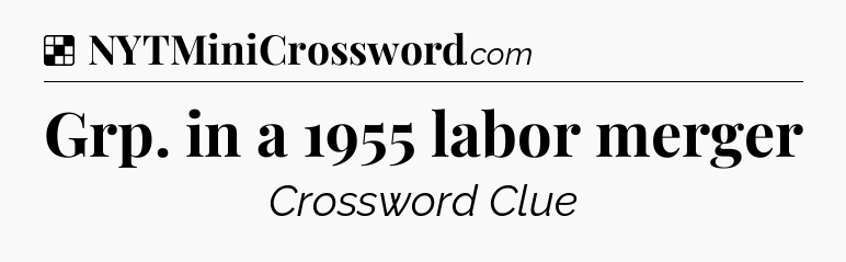 Solution: Grp. in a 1955 labor merger - NYT Crossword