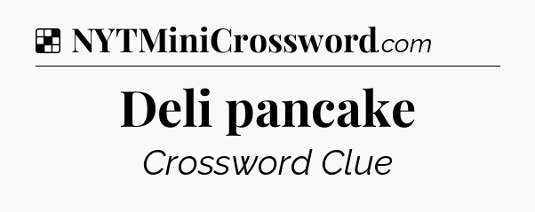 Solution: Deli pancake - NYT Crossword