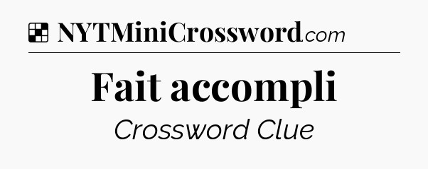 Solution: Fait accompli - NYT Crossword