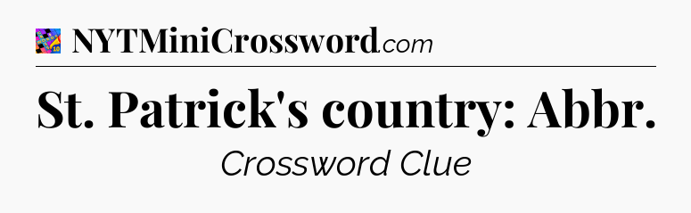 St. Patrick's country: Abbr Crossword Clue