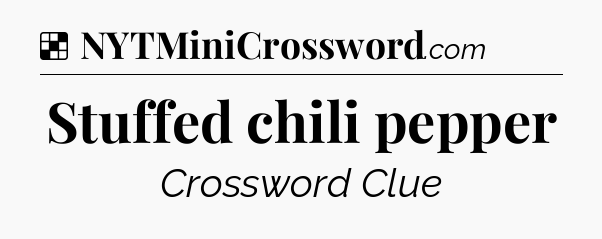 Solution: Stuffed chili pepper - NYT Crossword