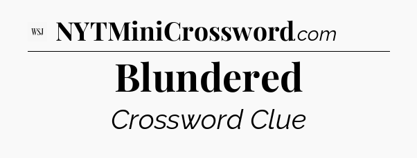 Blundered - WSJ Crossword