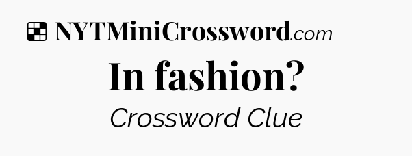 Solution: In fashion - NYT Crossword
