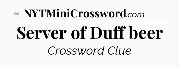 Server of Duff beer - WSJ Crossword