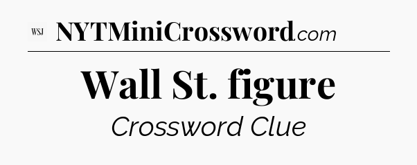 Wall St. figure - WSJ Crossword