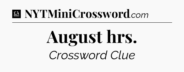 August hrs - LA Times Crossword