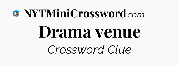 Drama venue Crossword Clue
