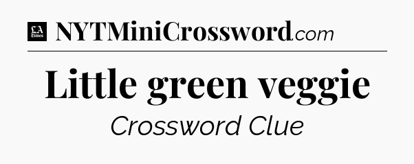 Little green veggie - LA Times Crossword