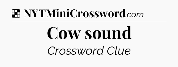 Solution: Cow sound - NYT Crossword
