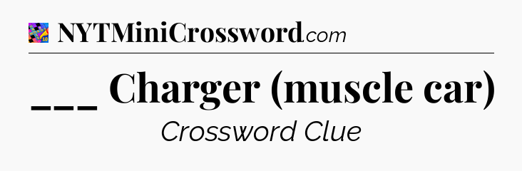 ___ Charger (muscle car) Crossword Clue