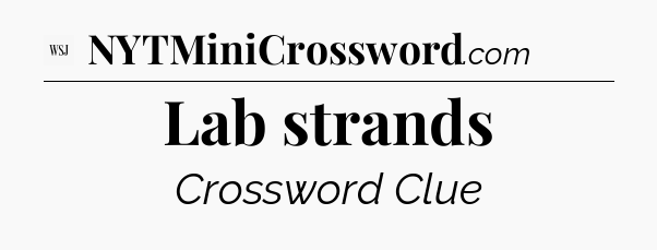 Lab strands - WSJ Crossword