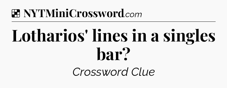 Solution: Lotharios' lines in a singles bar - NYT Crossword