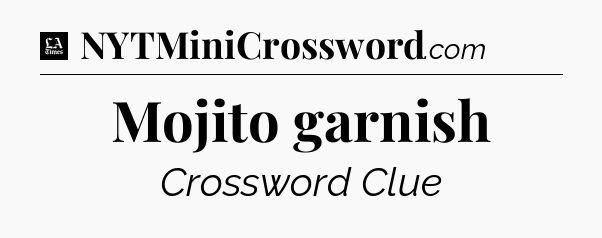 Mojito garnish - LA Times Crossword