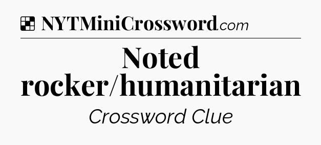 Solution: Noted rocker/humanitarian - NYT Crossword