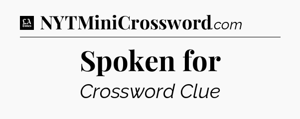 Spoken for - LA Times Crossword
